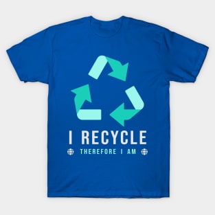 I RECYCLE - Therefore I am T-Shirt